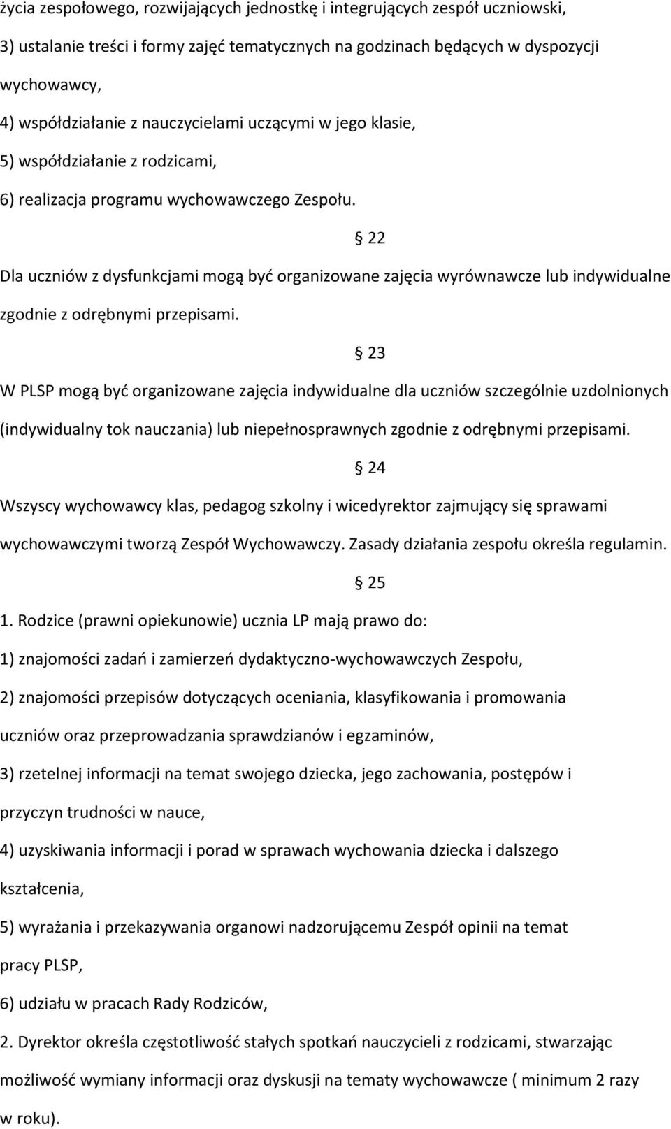 22 Dla uczniów z dysfunkcjami mogą być organizowane zajęcia wyrównawcze lub indywidualne zgodnie z odrębnymi przepisami.