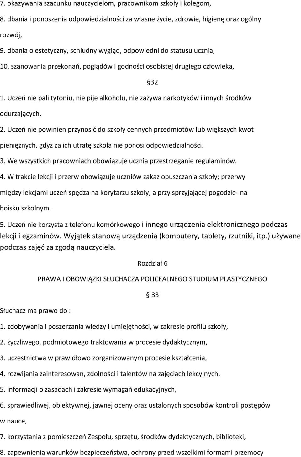 Uczeń nie pali tytoniu, nie pije alkoholu, nie zażywa narkotyków i innych środków odurzających. 2.