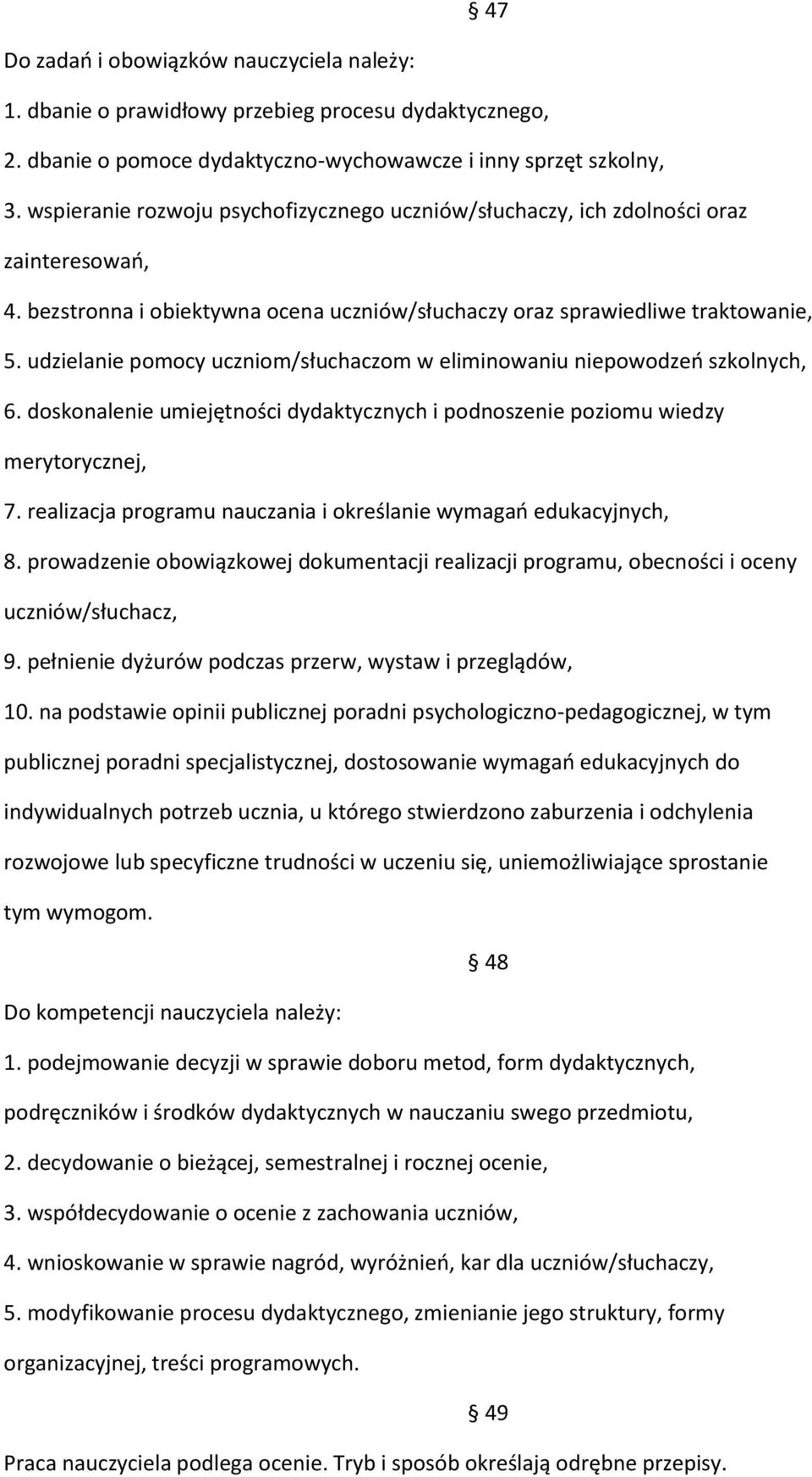 udzielanie pomocy uczniom/słuchaczom w eliminowaniu niepowodzeń szkolnych, 6. doskonalenie umiejętności dydaktycznych i podnoszenie poziomu wiedzy merytorycznej, 7.