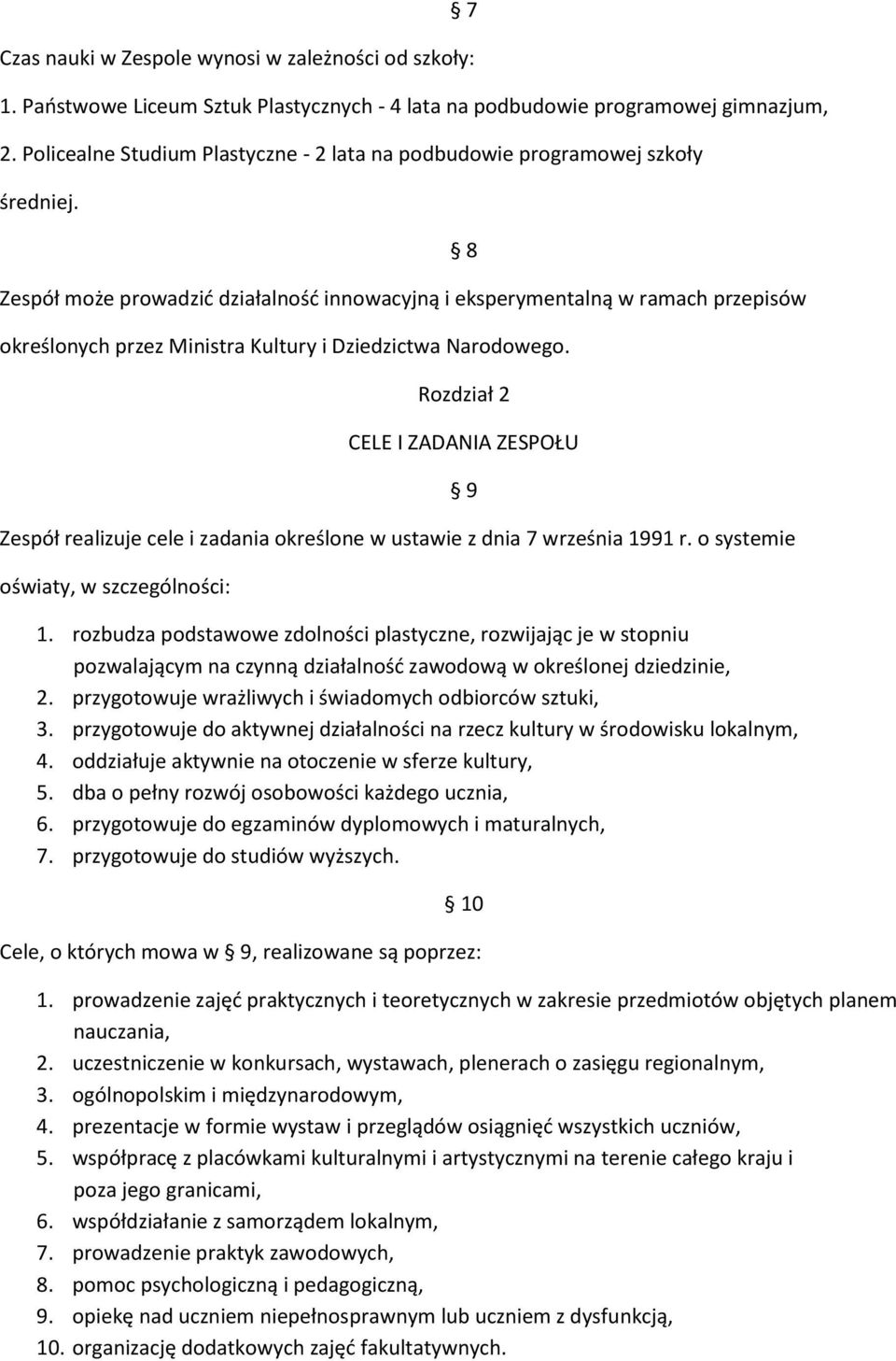 Zespół może prowadzić działalność innowacyjną i eksperymentalną w ramach przepisów określonych przez Ministra Kultury i Dziedzictwa Narodowego.