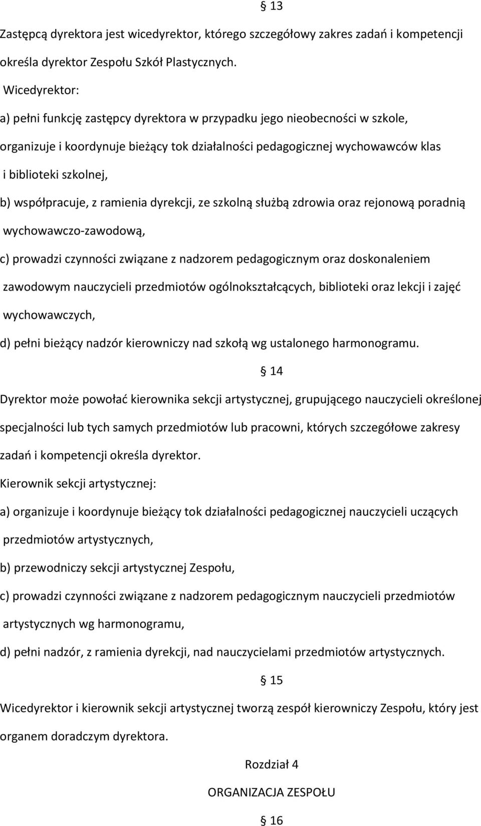 współpracuje, z ramienia dyrekcji, ze szkolną służbą zdrowia oraz rejonową poradnią wychowawczo-zawodową, c) prowadzi czynności związane z nadzorem pedagogicznym oraz doskonaleniem zawodowym