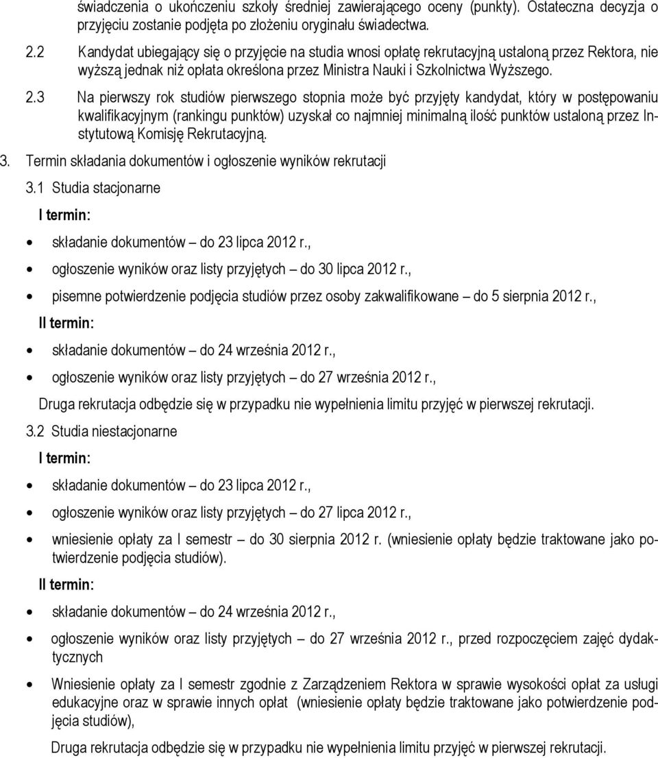 3 Na pierwszy rok studiów pierwszego stopnia może być przyjęty kandydat, który w postępowaniu kwalifikacyjnym (rankingu punktów) uzyskał co najmniej minimalną ilość punktów ustaloną przez Instytutową