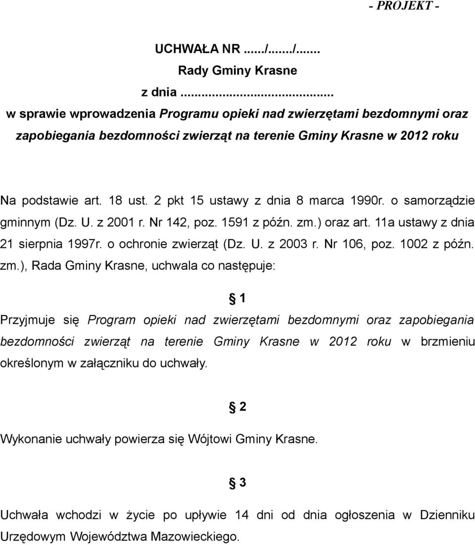 2 pkt 15 ustawy z dnia 8 marca 1990r. o samorządzie gminnym (Dz. U. z 2001 r. Nr 142, poz. 1591 z późn. zm.) oraz art. 11a ustawy z dnia 21 sierpnia 1997r. o ochronie zwierząt (Dz. U. z 2003 r.