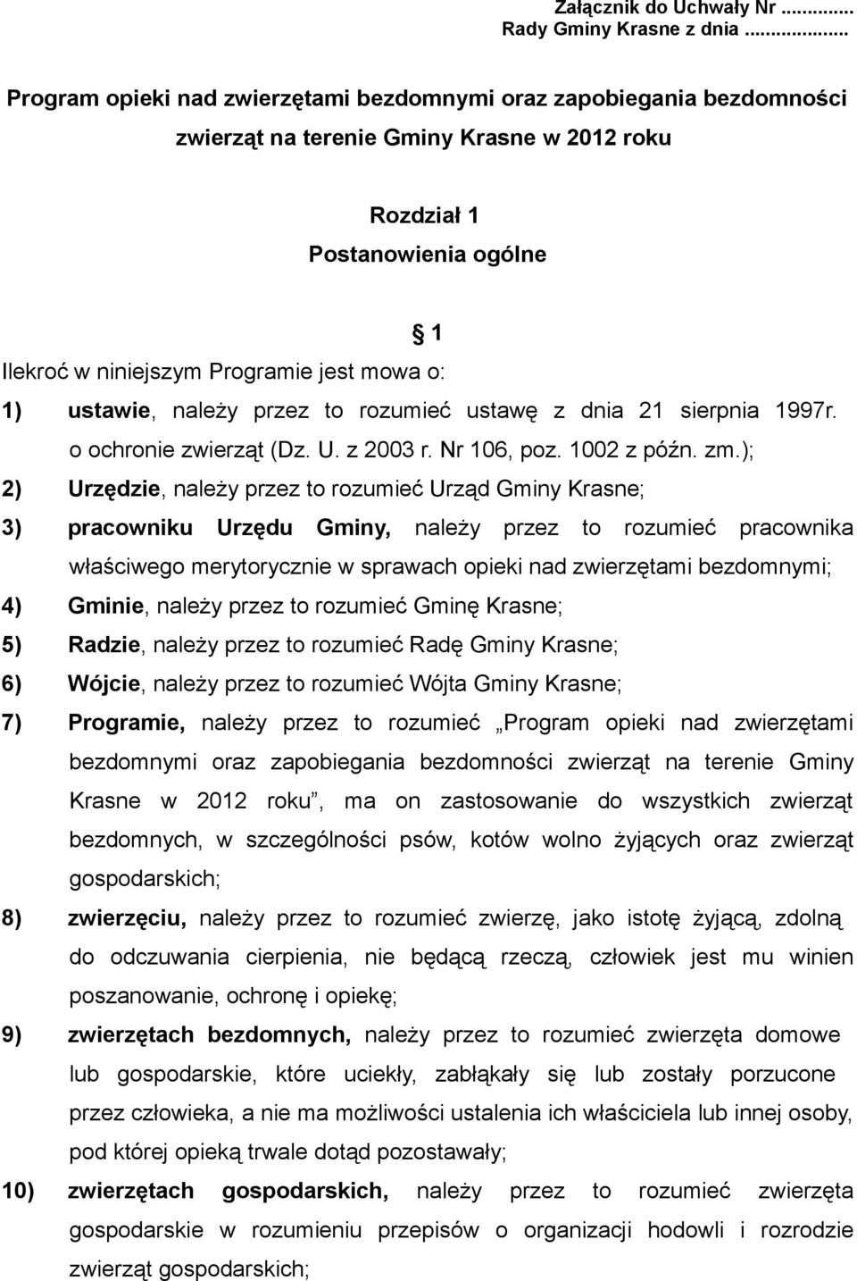 1) ustawie, należy przez to rozumieć ustawę z dnia 21 sierpnia 1997r. o ochronie zwierząt (Dz. U. z 2003 r. Nr 106, poz. 1002 z późn. zm.