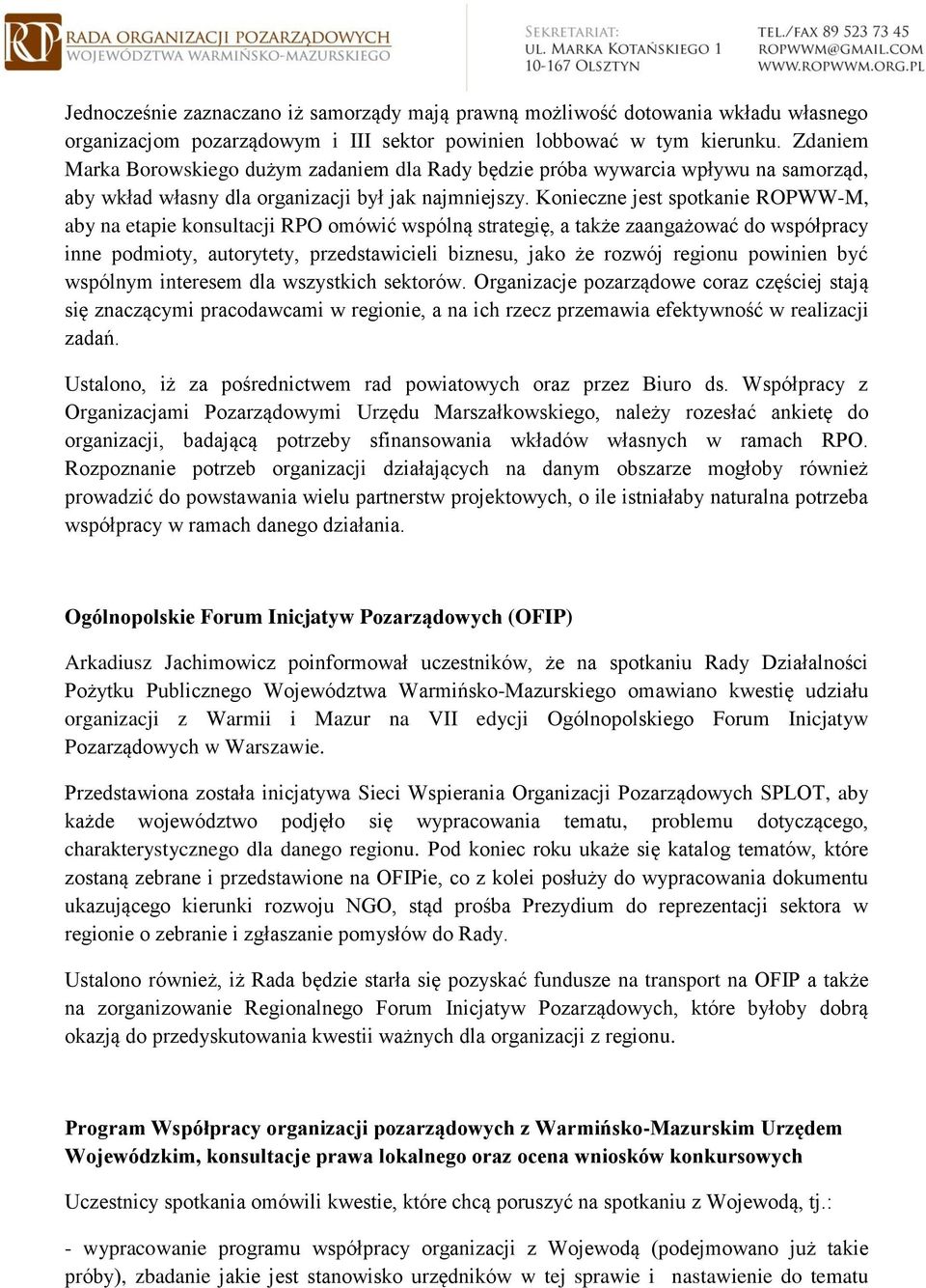 Konieczne jest spotkanie ROPWW-M, aby na etapie konsultacji RPO omówić wspólną strategię, a także zaangażować do współpracy inne podmioty, autorytety, przedstawicieli biznesu, jako że rozwój regionu