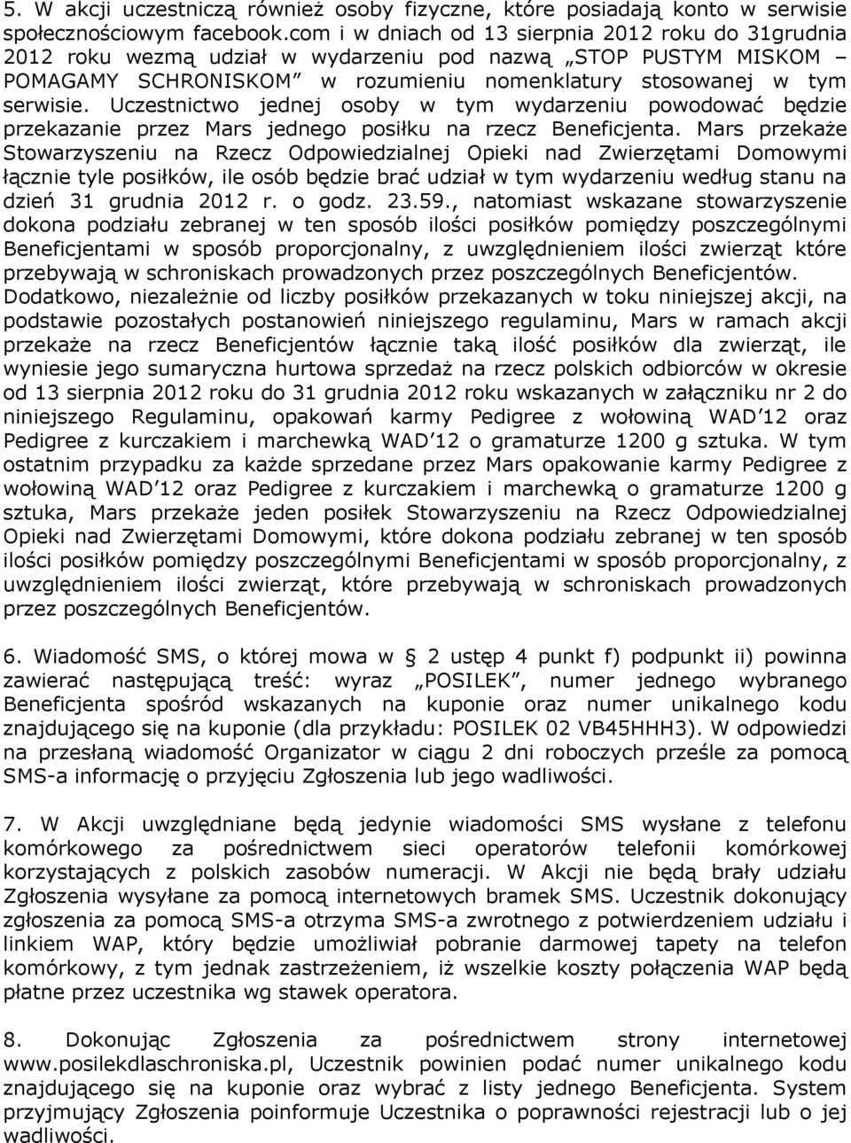 Uczestnictwo jednej osoby w tym wydarzeniu powodować będzie przekazanie przez Mars jednego posiłku na rzecz Beneficjenta.