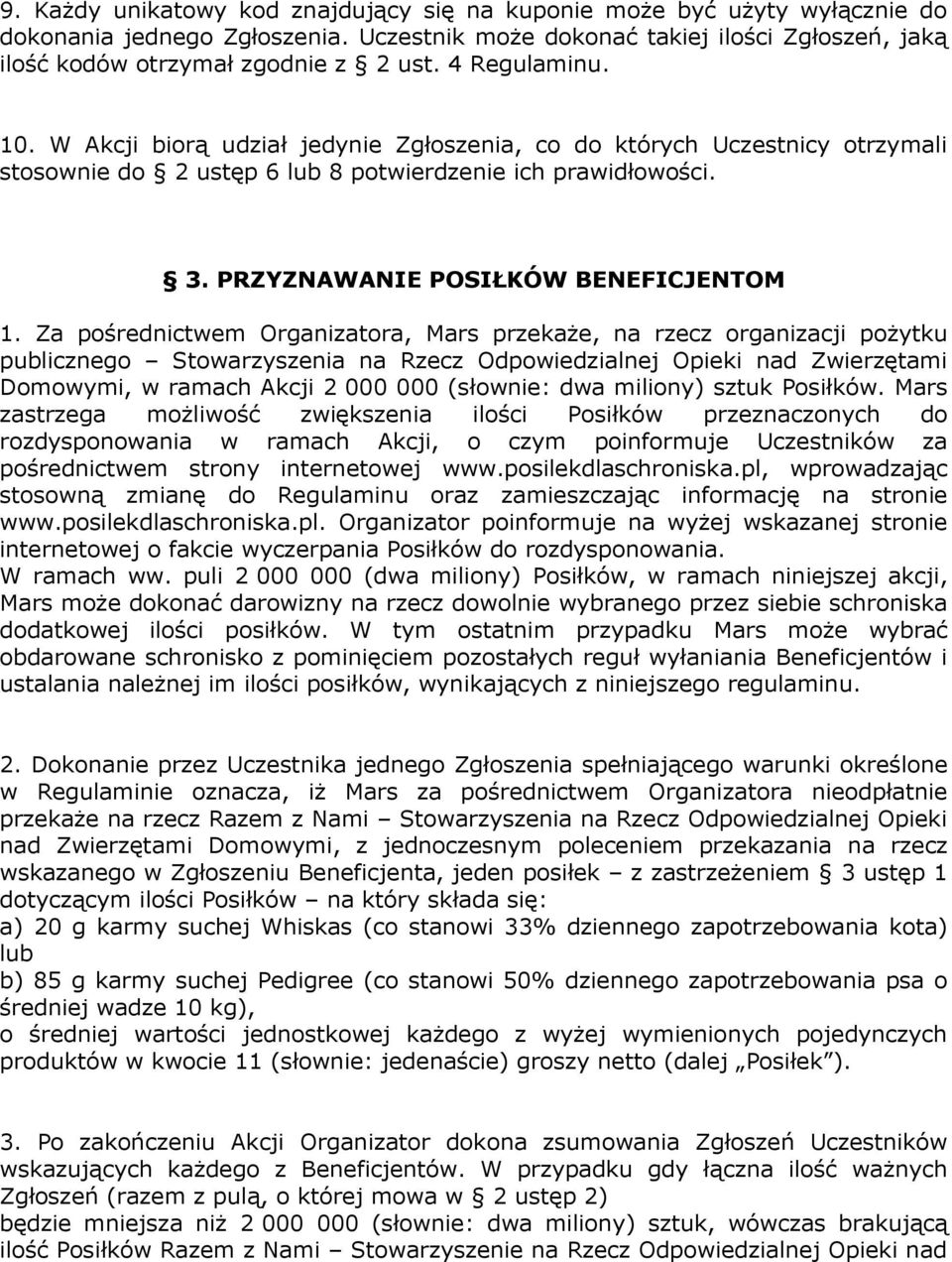 Za pośrednictwem Organizatora, Mars przekaże, na rzecz organizacji pożytku publicznego Stowarzyszenia na Rzecz Odpowiedzialnej Opieki nad Zwierzętami Domowymi, w ramach Akcji 2 000 000 (słownie: dwa