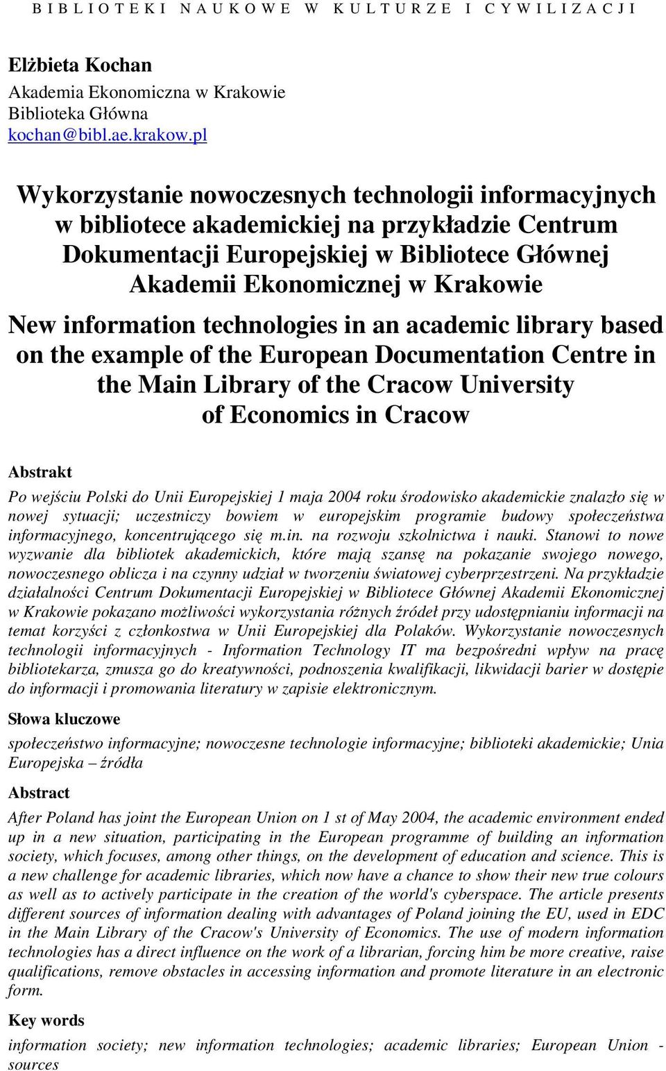 information technologies in an academic library based on the example of the European Documentation Centre in the Main Library of the Cracow University of Economics in Cracow Abstrakt Po wejciu Polski