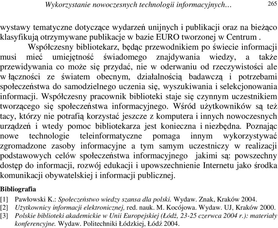 ze wiatem obecnym, działalnoci badawcz i potrzebami społeczestwa do samodzielnego uczenia si, wyszukiwania i selekcjonowania informacji.