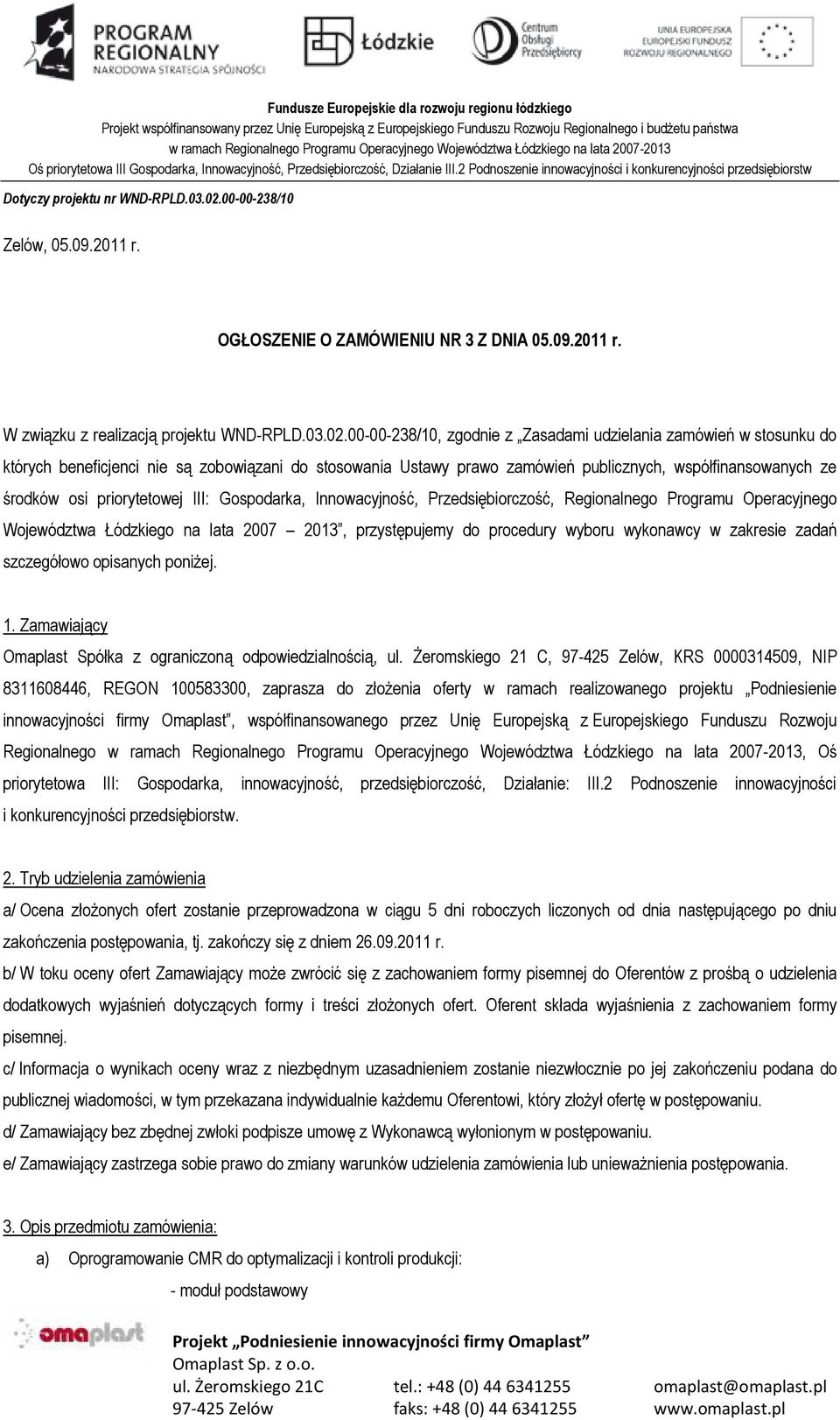 priorytetowej III: Gospodarka, Innowacyjność, Przedsiębiorczość, Regionalnego Programu Operacyjnego Województwa Łódzkiego na lata 2007 2013, przystępujemy do procedury wyboru wykonawcy w zakresie