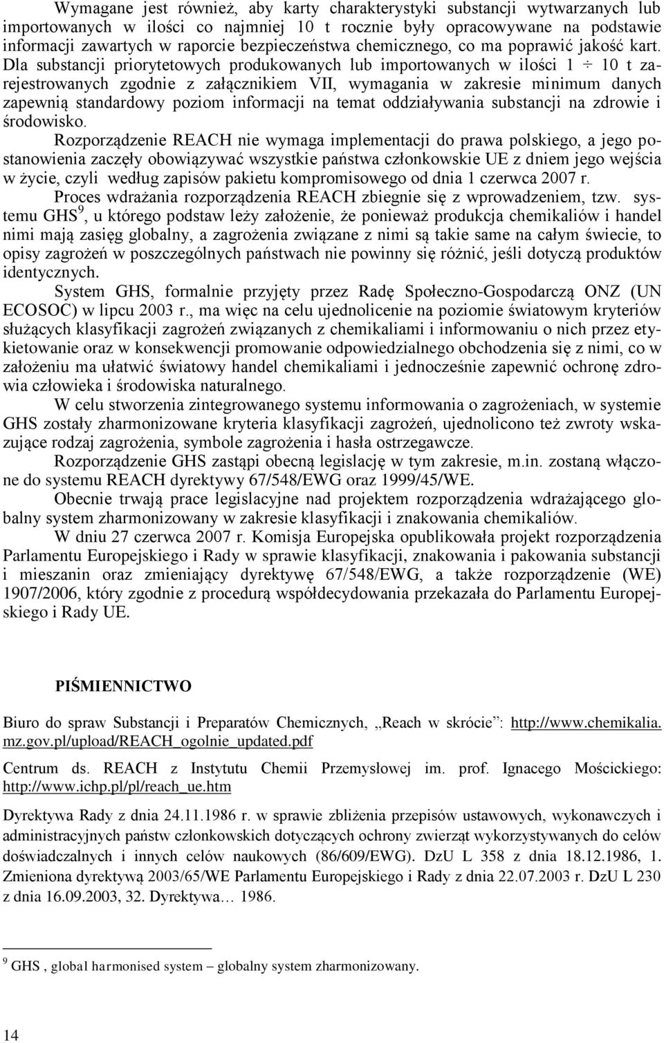 Dla substancji priorytetowych produkowanych lub importowanych w ilości 1 10 t zarejestrowanych zgodnie z załącznikiem VII, wymagania w zakresie minimum danych zapewnią standardowy poziom informacji