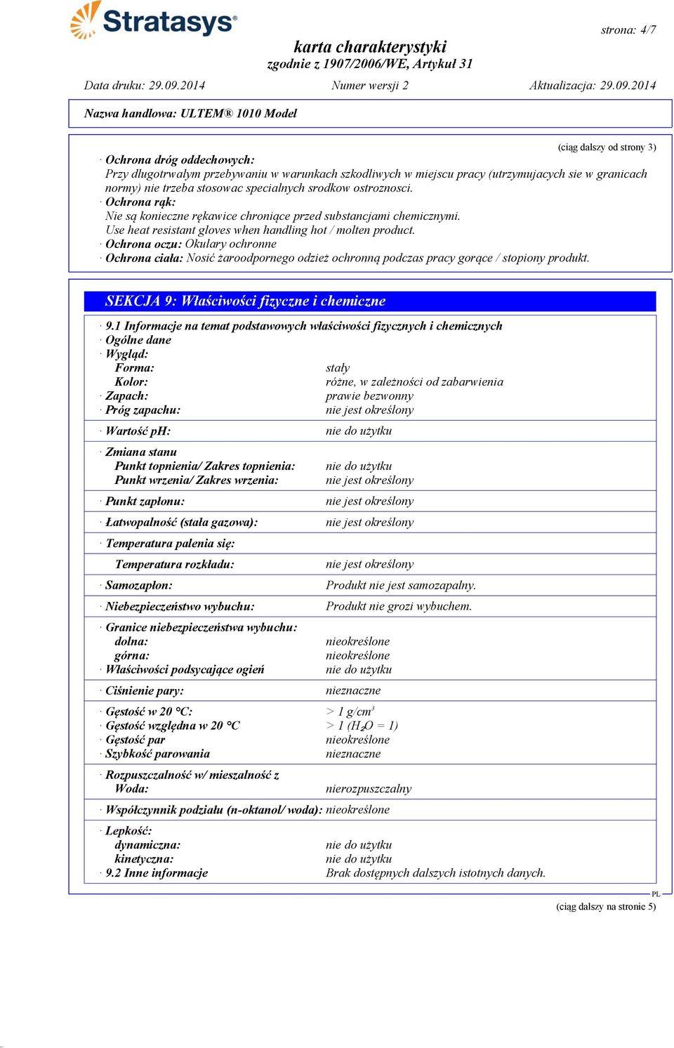 Ochrona oczu: Okulary ochronne Ochrona ciała: Nosić żaroodpornego odzież ochronną podczas pracy gorące / stopiony produkt. SEKCJA 9: Właściwości fizyczne i chemiczne 9.