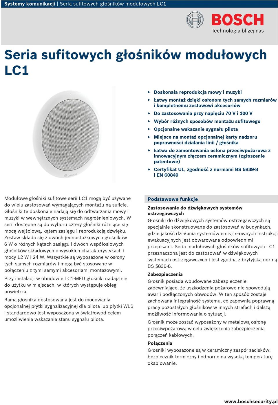 poprawności działania linii / głośnika Łatwa do zamontowania osłona przeciwpożarowa z innowacyjnym złączem ceramicznym (zgłoszenie patentowe) Certyfikat UL, zgodność z normami BS 839 8 i EN 6849