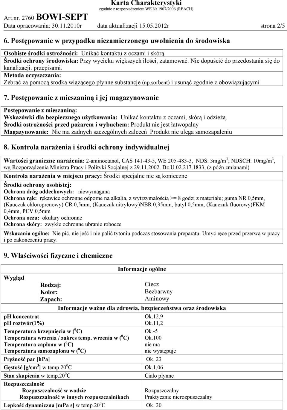 Nie dopuścić do przedostania się do kanalizacji. przepisami. Metoda oczyszczania: Zebrać za pomocą środka wiążącego płynne substancje (np.sorbent) i usunąć zgodnie z obowiązującymi 7.