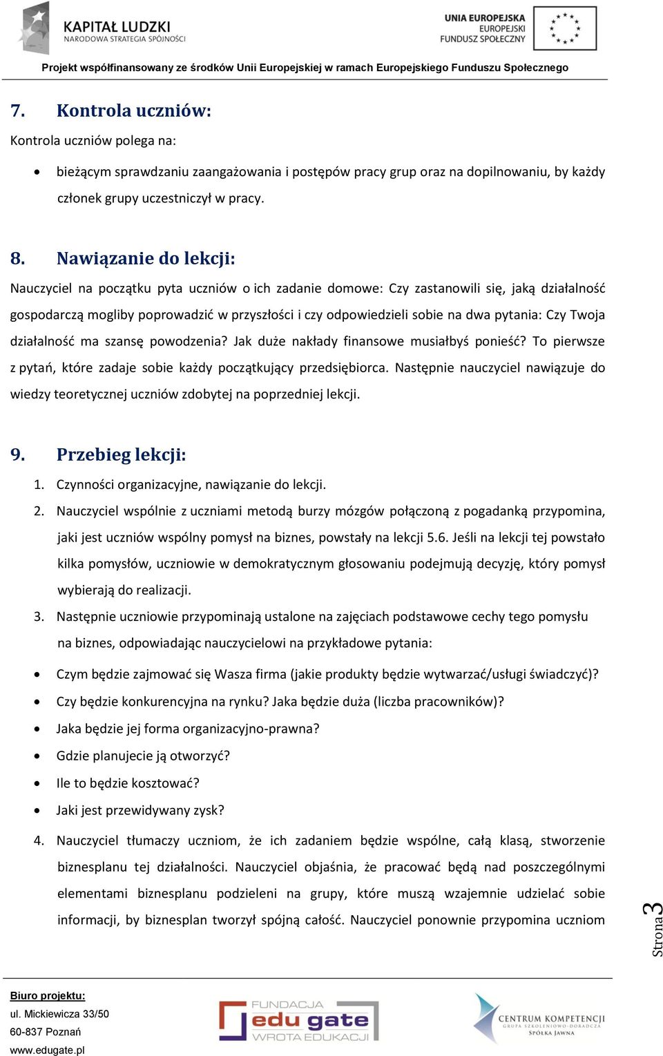 pytania: Czy Twoja działalność ma szansę powodzenia? Jak duże nakłady finansowe musiałbyś ponieść? To pierwsze z pytań, które zadaje sobie każdy początkujący przedsiębiorca.