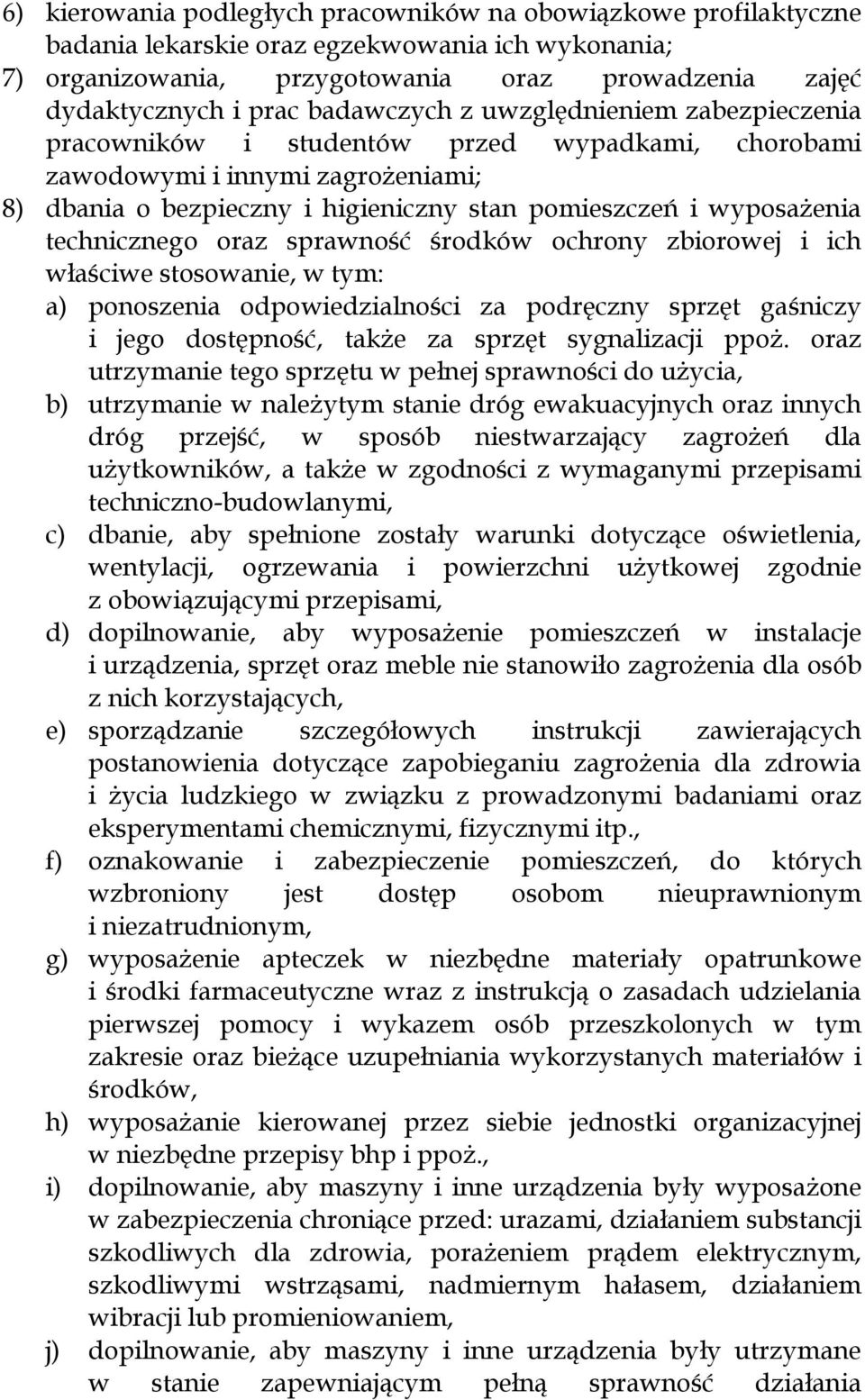 technicznego oraz sprawność środków ochrony zbiorowej i ich właściwe stosowanie, w tym: a) ponoszenia odpowiedzialności za podręczny sprzęt gaśniczy i jego dostępność, także za sprzęt sygnalizacji