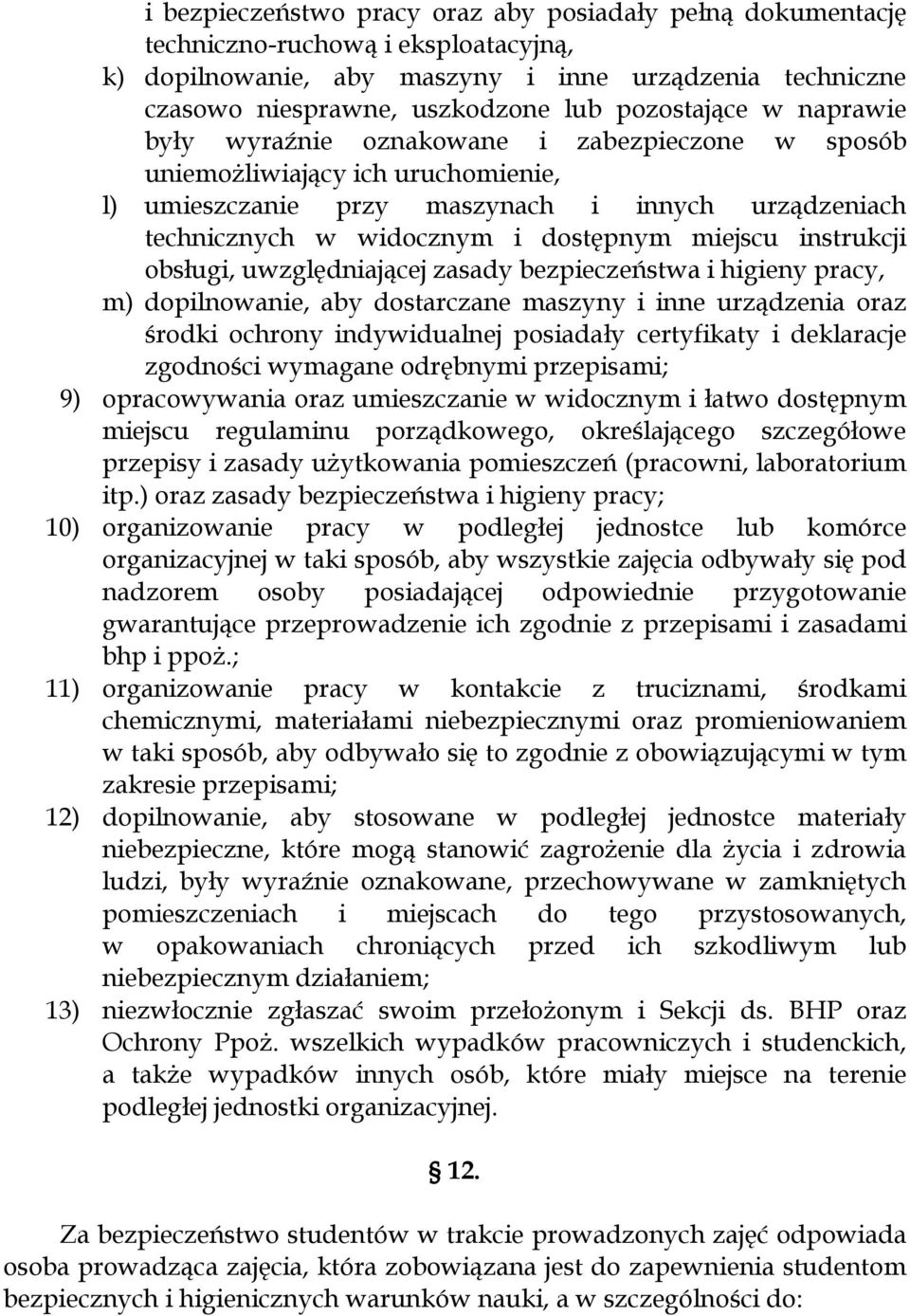 miejscu instrukcji obsługi, uwzględniającej zasady bezpieczeństwa i higieny pracy, m) dopilnowanie, aby dostarczane maszyny i inne urządzenia oraz środki ochrony indywidualnej posiadały certyfikaty i