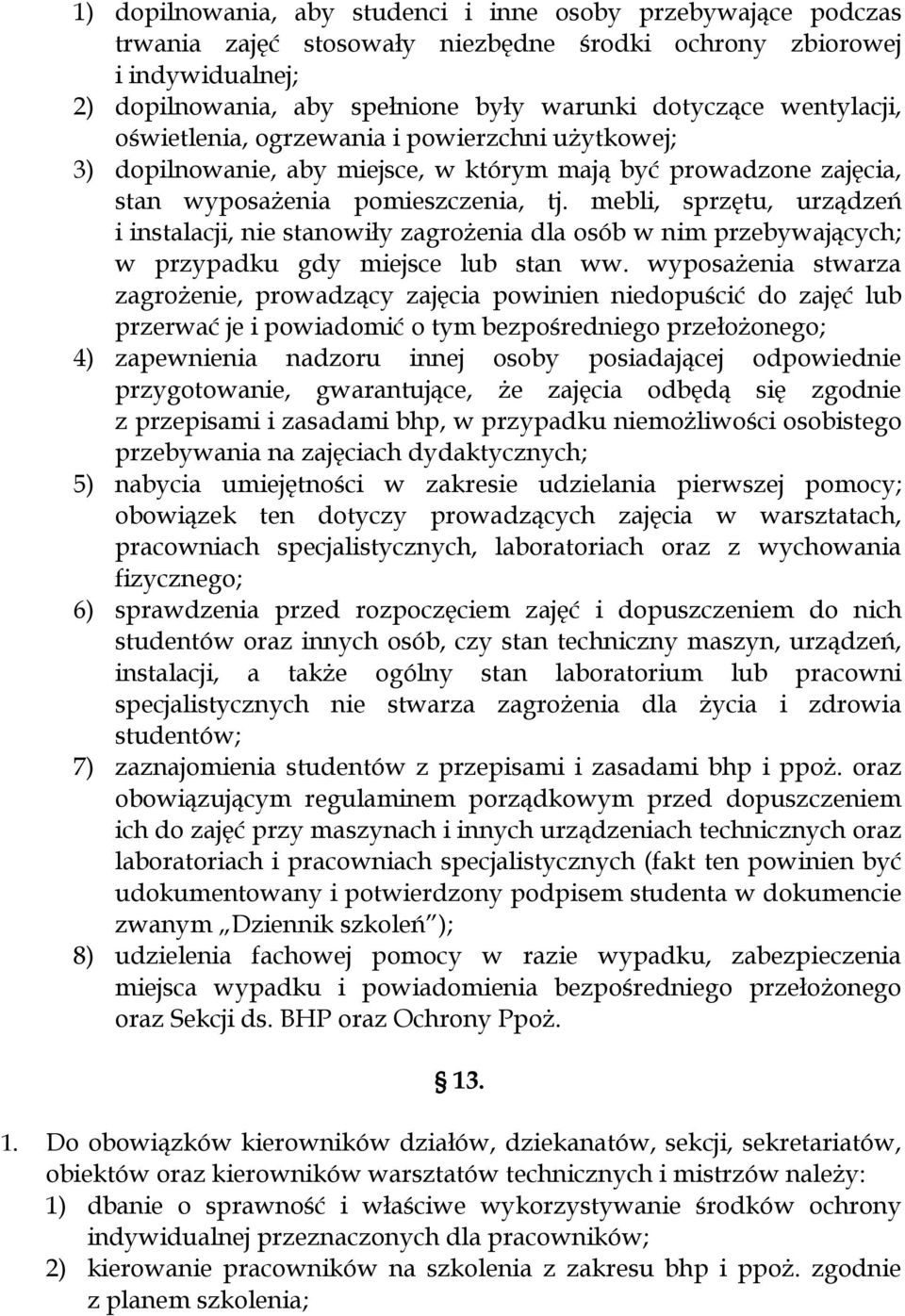 mebli, sprzętu, urządzeń i instalacji, nie stanowiły zagrożenia dla osób w nim przebywających; w przypadku gdy miejsce lub stan ww.