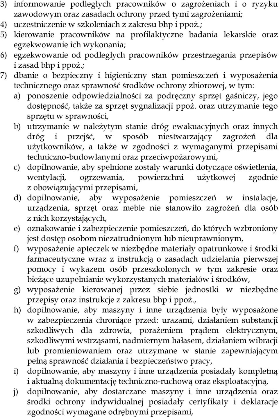 ; 7) dbanie o bezpieczny i higieniczny stan pomieszczeń i wyposażenia technicznego oraz sprawność środków ochrony zbiorowej, w tym: a) ponoszenie odpowiedzialności za podręczny sprzęt gaśniczy, jego