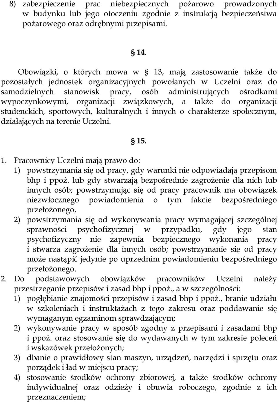 wypoczynkowymi, organizacji związkowych, a także do organizacji studenckich, sportowych, kulturalnych i innych o charakterze społecznym, działających na terenie Uczelni. 15