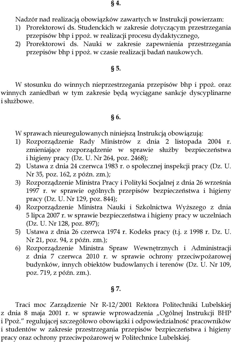 W stosunku do winnych nieprzestrzegania przepisów bhp i ppoż. oraz winnych zaniedbań w tym zakresie będą wyciągane sankcje dyscyplinarne i służbowe. 6.