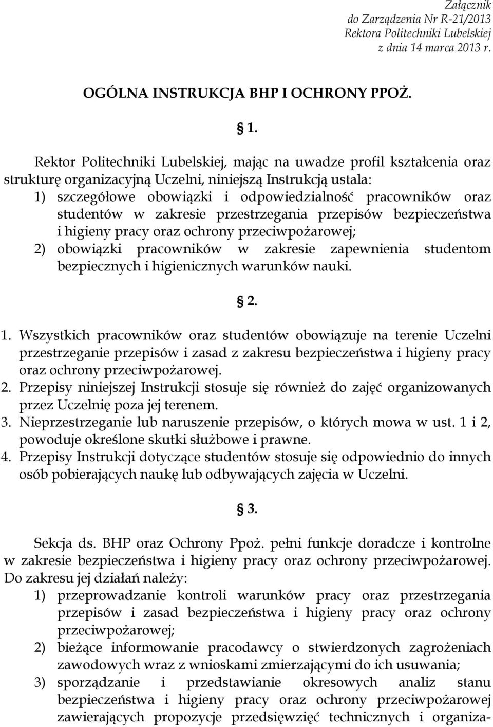 Rektor Politechniki Lubelskiej, mając na uwadze profil kształcenia oraz strukturę organizacyjną Uczelni, niniejszą Instrukcją ustala: 1) szczegółowe obowiązki i odpowiedzialność pracowników oraz