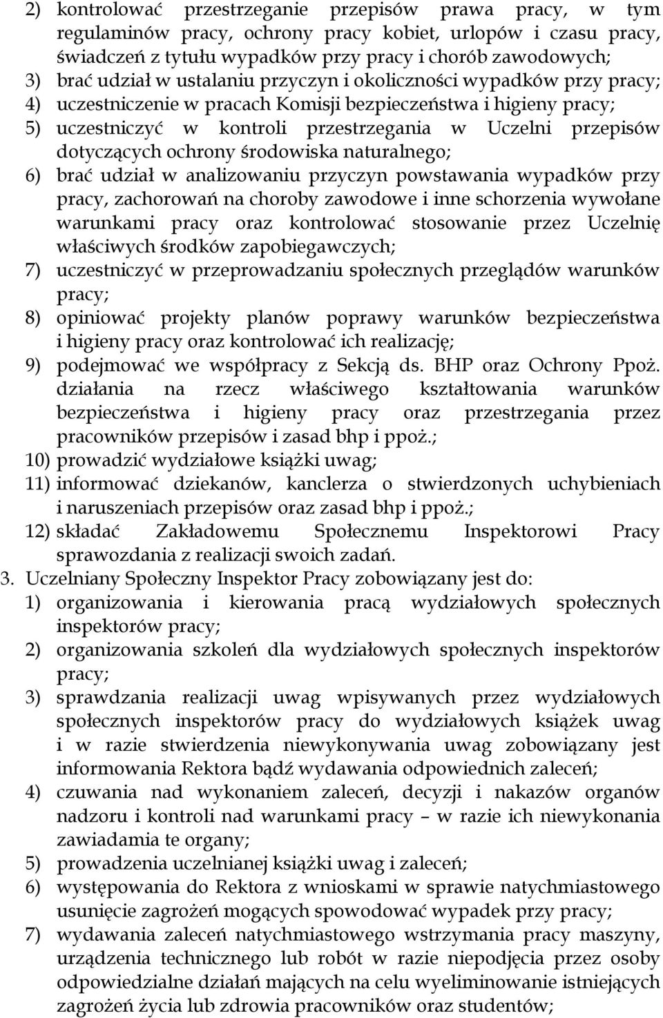 ochrony środowiska naturalnego; 6) brać udział w analizowaniu przyczyn powstawania wypadków przy pracy, zachorowań na choroby zawodowe i inne schorzenia wywołane warunkami pracy oraz kontrolować