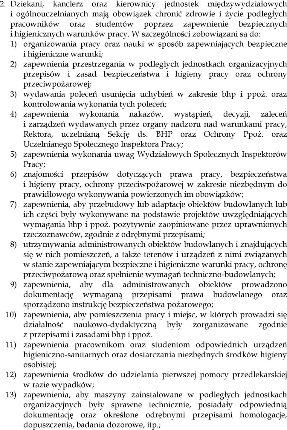 W szczególności zobowiązani są do: 1) organizowania pracy oraz nauki w sposób zapewniających bezpieczne i higieniczne warunki; 2) zapewnienia przestrzegania w podległych jednostkach organizacyjnych