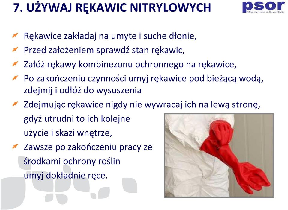 wodą, zdejmij i odłóż do wysuszenia Zdejmując rękawice nigdy nie wywracaj ich na lewą stronę, gdyż utrudni