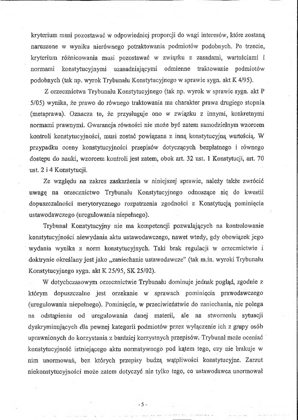 wyrok Trybunału Konstytucyjnego w sprawie sygn. akt K 4/95). Z orzecznictwa Trybunału Konstytucyjnego (tak np. wyrok w sprawie sygn.