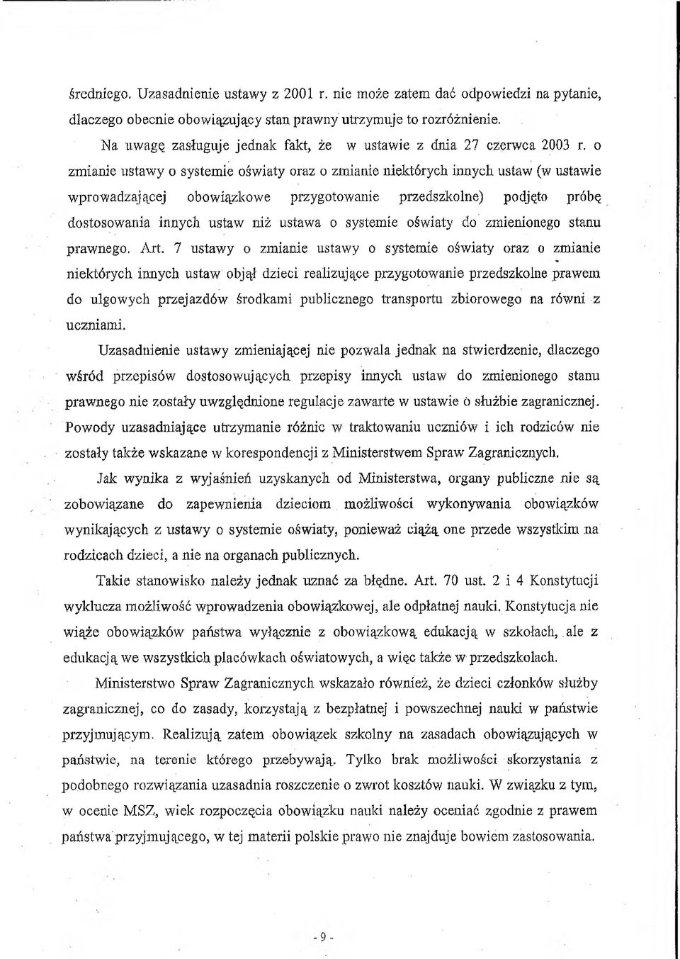 o zmianie ustawy o systemie oświaty oraz o zmianie niektórych innych ustaw (w ustawie wprowadzającej obowiązkowe przygotowanie przedszkolne) podjęto próbę dostosowania innych ustaw niż ustawa o