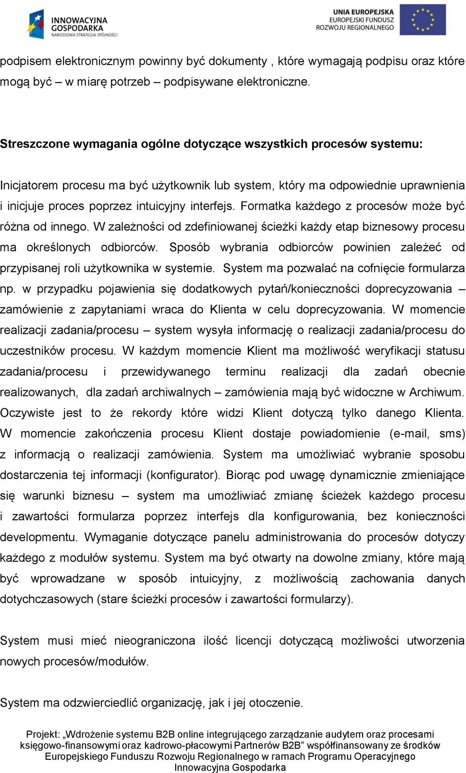 Formatka każdego z procesów może być różna od innego. W zależności od zdefiniowanej ścieżki każdy etap biznesowy procesu ma określonych odbiorców.