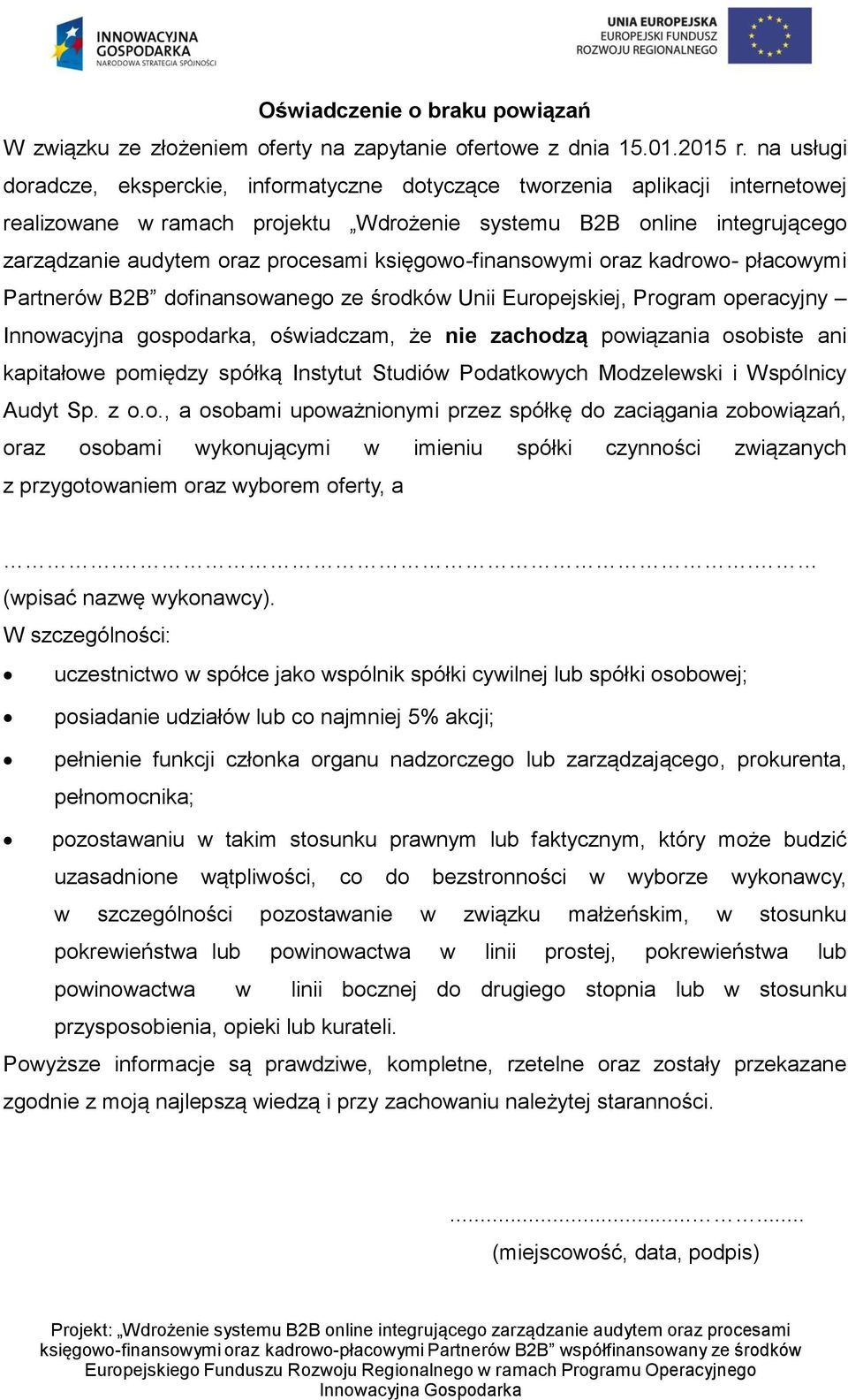 księgowo-finansowymi oraz kadrowo- płacowymi Partnerów B2B dofinansowanego ze środków Unii Europejskiej, Program operacyjny Innowacyjna gospodarka, oświadczam, że nie zachodzą powiązania osobiste ani