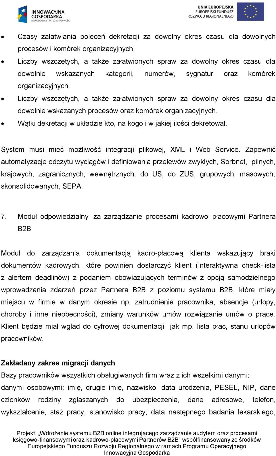 Liczby wszczętych, a także załatwionych spraw za dowolny okres czasu dla dowolnie wskazanych procesów oraz komórek organizacyjnych.