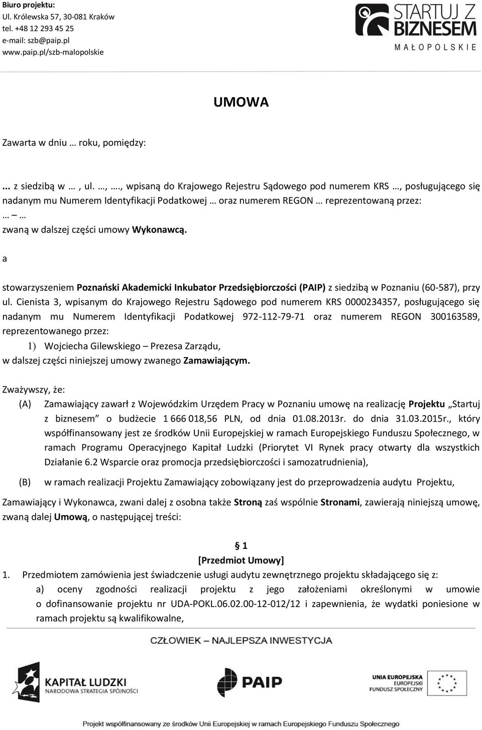 ul.,., wpisaną do Krajowego Rejestru Sądowego pod numerem KRS, posługującego się nadanym mu Numerem Identyfikacji Podatkowej oraz numerem REGON reprezentowaną przez: zwaną w dalszej części umowy