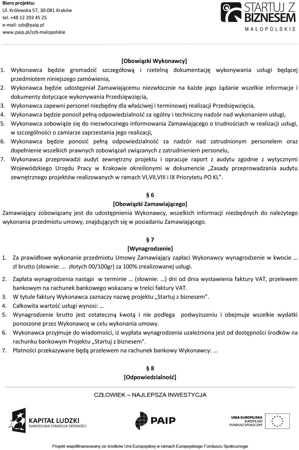 Wykonawca zapewni personel niezbędny dla właściwej i terminowej realizacji Przedsięwzięcia, 4. Wykonawca będzie ponosił pełną odpowiedzialność za ogólny i techniczny nadzór nad wykonaniem usługi, 5.