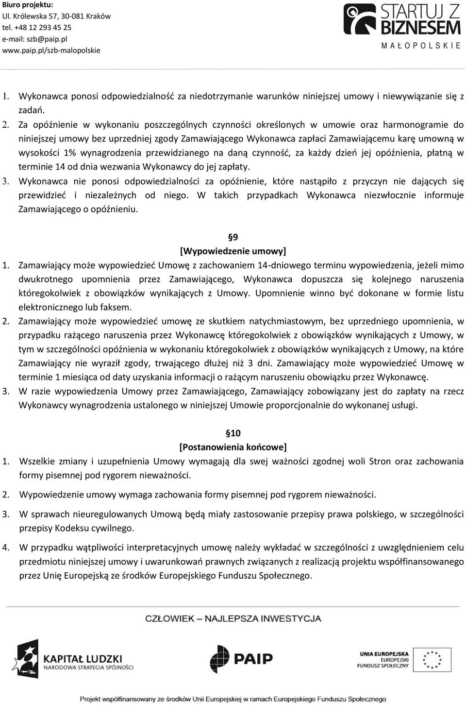 wysokości 1% wynagrodzenia przewidzianego na daną czynność, za każdy dzień jej opóźnienia, płatną w terminie 14 od dnia wezwania Wykonawcy do jej zapłaty.