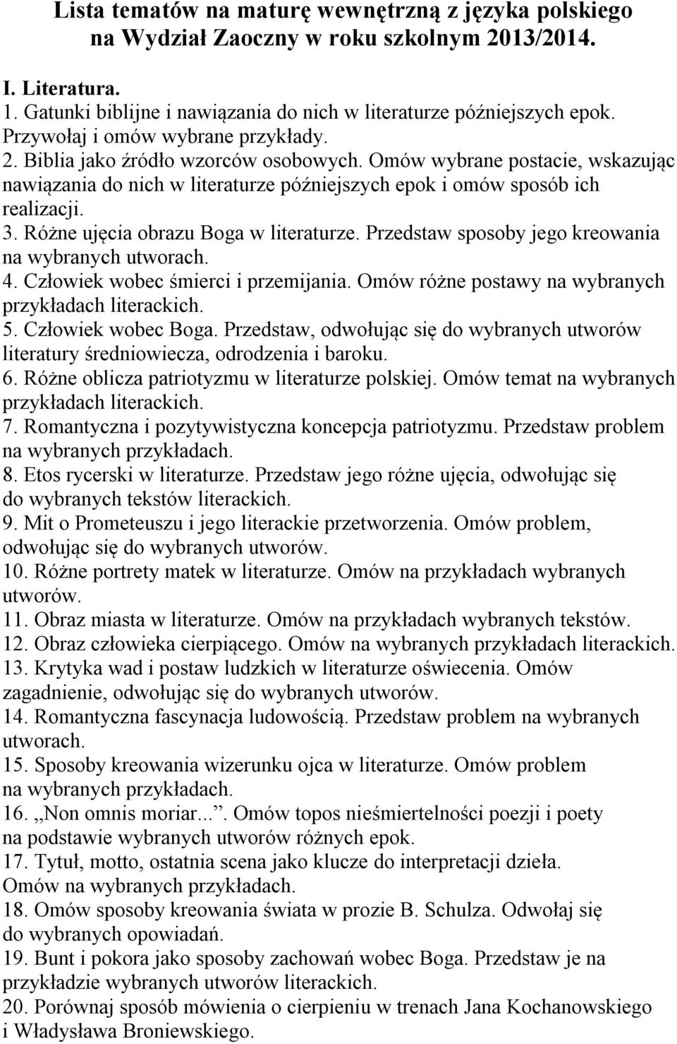 Różne ujęcia obrazu Boga w literaturze. Przedstaw sposoby jego kreowania na wybranych utworach. 4. Człowiek wobec śmierci i przemijania. Omów różne postawy na wybranych 5. Człowiek wobec Boga.