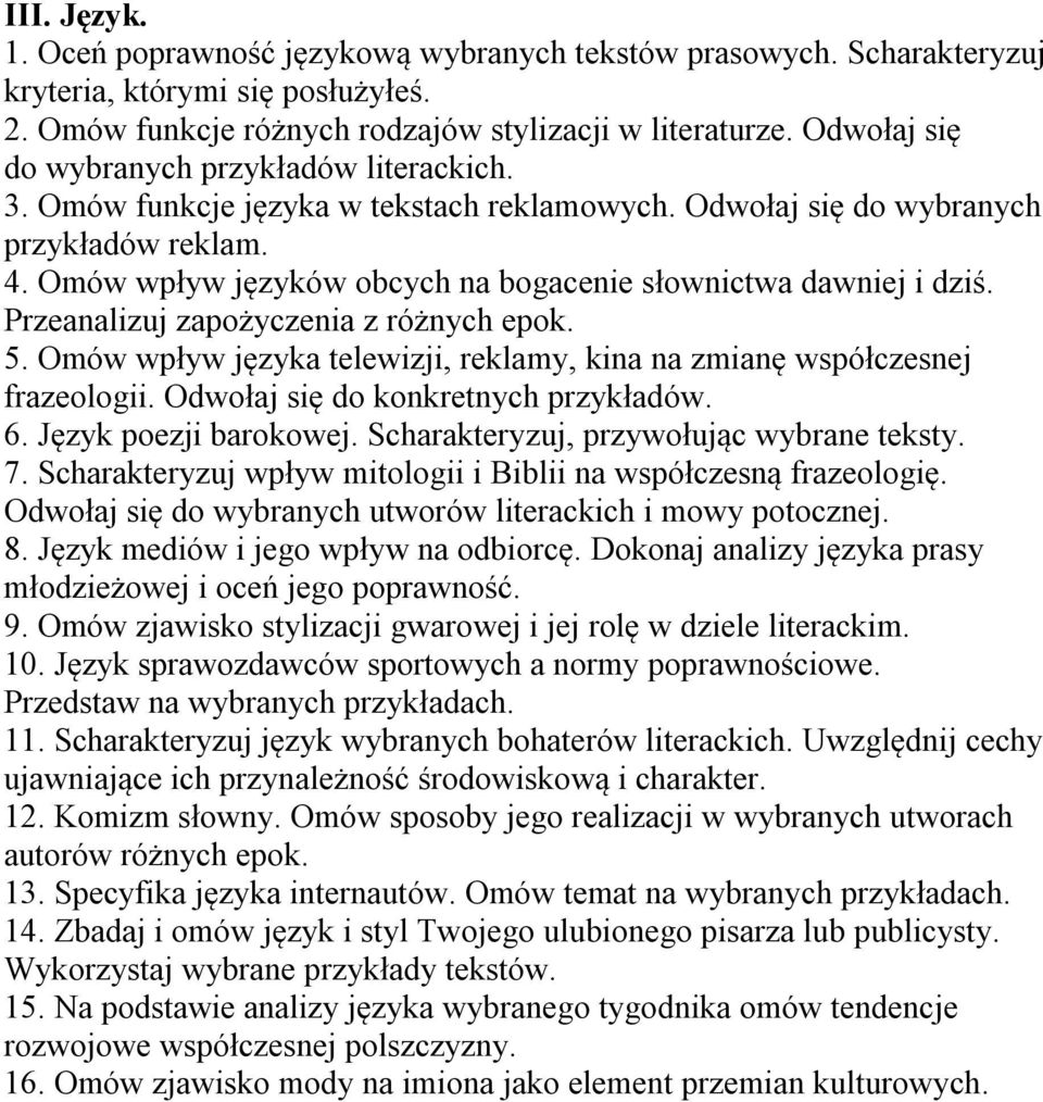 Omów wpływ języków obcych na bogacenie słownictwa dawniej i dziś. Przeanalizuj zapożyczenia z różnych epok. 5. Omów wpływ języka telewizji, reklamy, kina na zmianę współczesnej frazeologii.