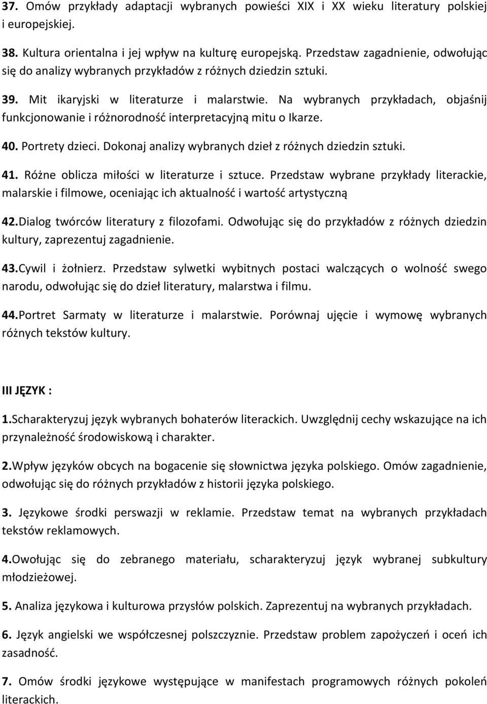 Na wybranych przykładach, objaśnij funkcjonowanie i różnorodność interpretacyjną mitu o Ikarze. 40. Portrety dzieci. Dokonaj analizy wybranych dzieł z różnych dziedzin sztuki. 41.