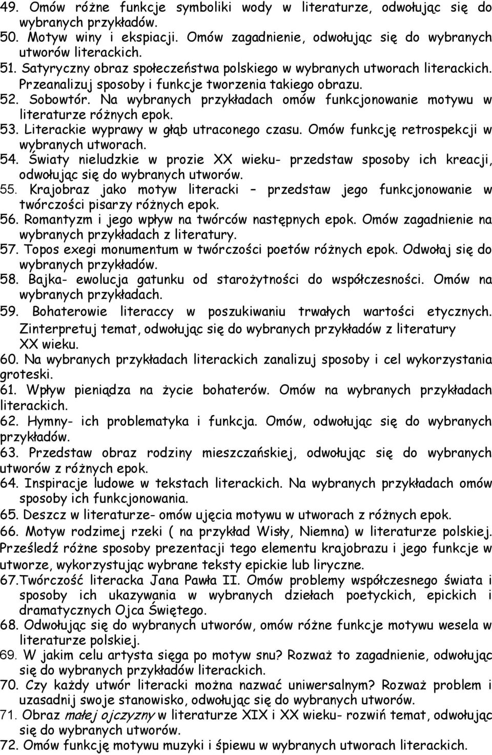 Na wybranych przykładach omów funkcjonowanie motywu w literaturze różnych epok. 53. Literackie wyprawy w głąb utraconego czasu. Omów funkcję retrospekcji w wybranych utworach. 54.