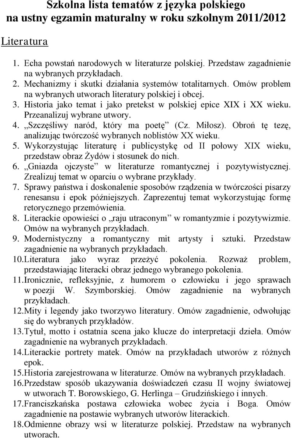 Przeanalizuj wybrane utwory. 4. Szczęśliwy naród, który ma poetę (Cz. Miłosz). Obroń tę tezę, analizując twórczość wybranych noblistów XX wieku. 5.