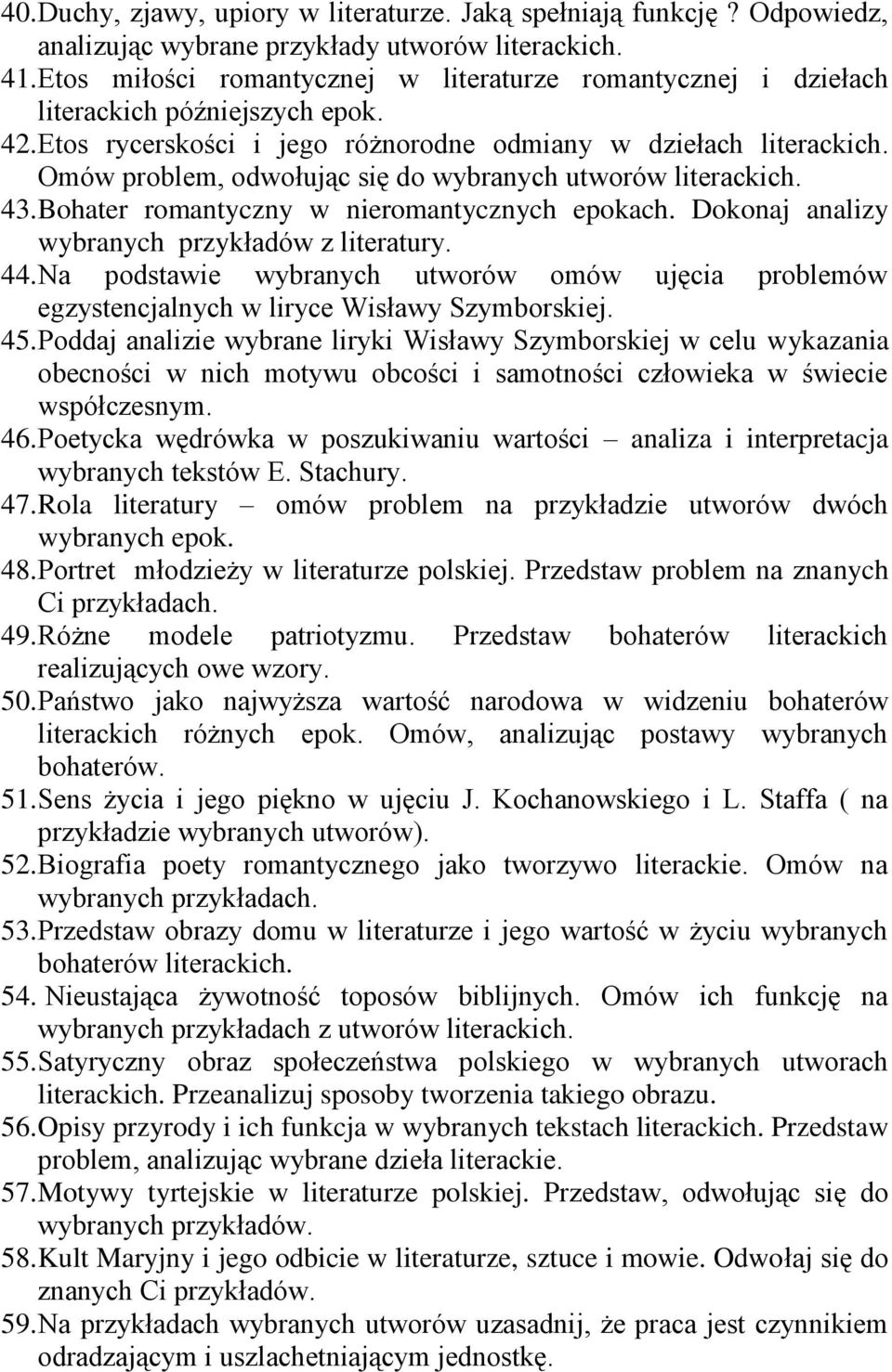 Omów problem, odwołując się do wybranych utworów literackich. 43. Bohater romantyczny w nieromantycznych epokach. Dokonaj analizy wybranych przykładów z literatury. 44.