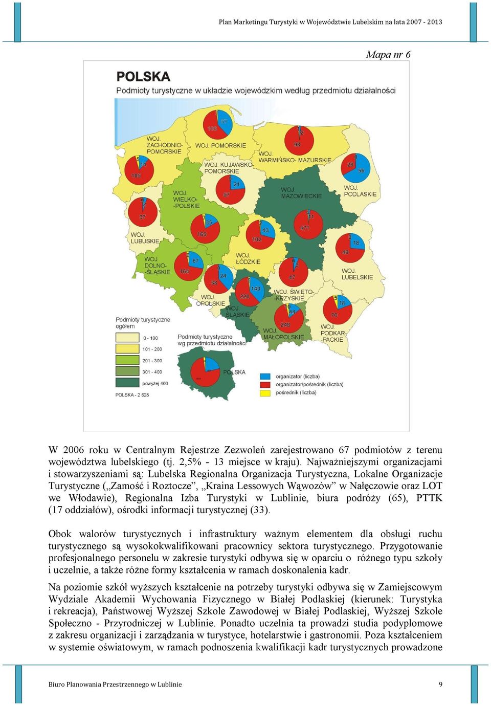 we Włodawie), Regionalna Izba Turystyki w Lublinie, biura podróży (65), PTTK (17 oddziałów), ośrodki informacji turystycznej (33).