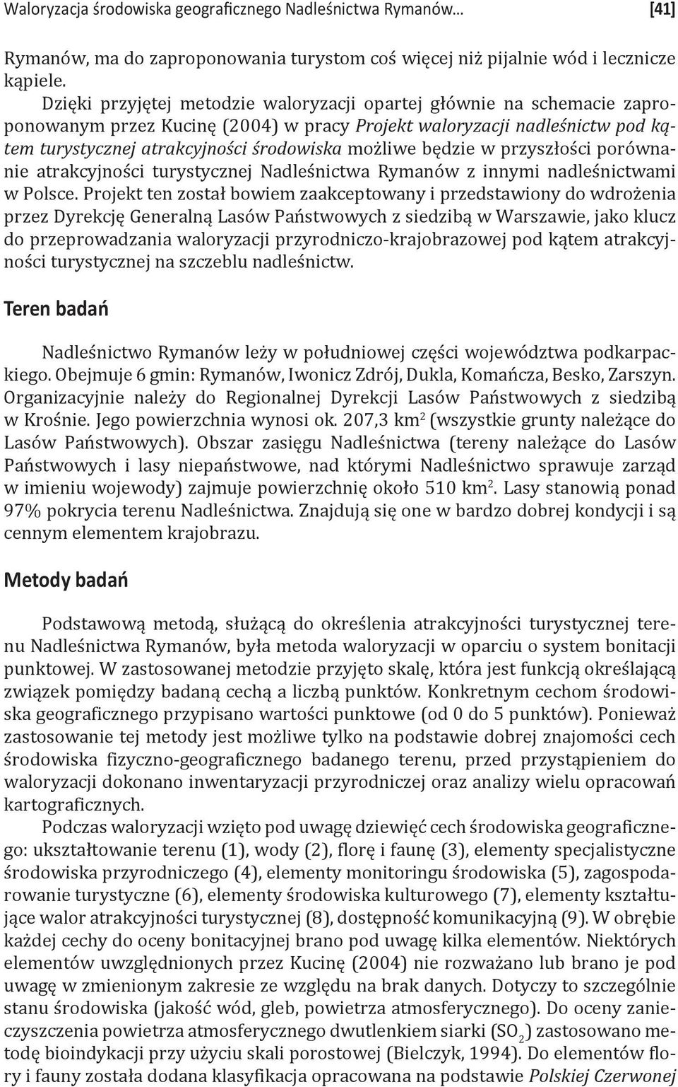 będzie w przyszłości porównanie atrakcyjności turystycznej Nadleśnictwa Rymanów z innymi nadleśnictwami w Polsce.