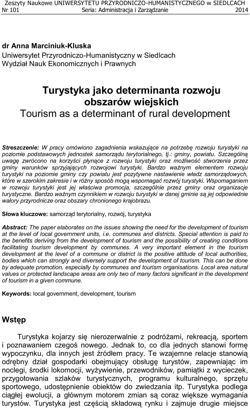 potrzebę rozwoju turystyki na poziomie podstawowych jednostek samorządu terytorialnego, tj.: gminy, powiatu.