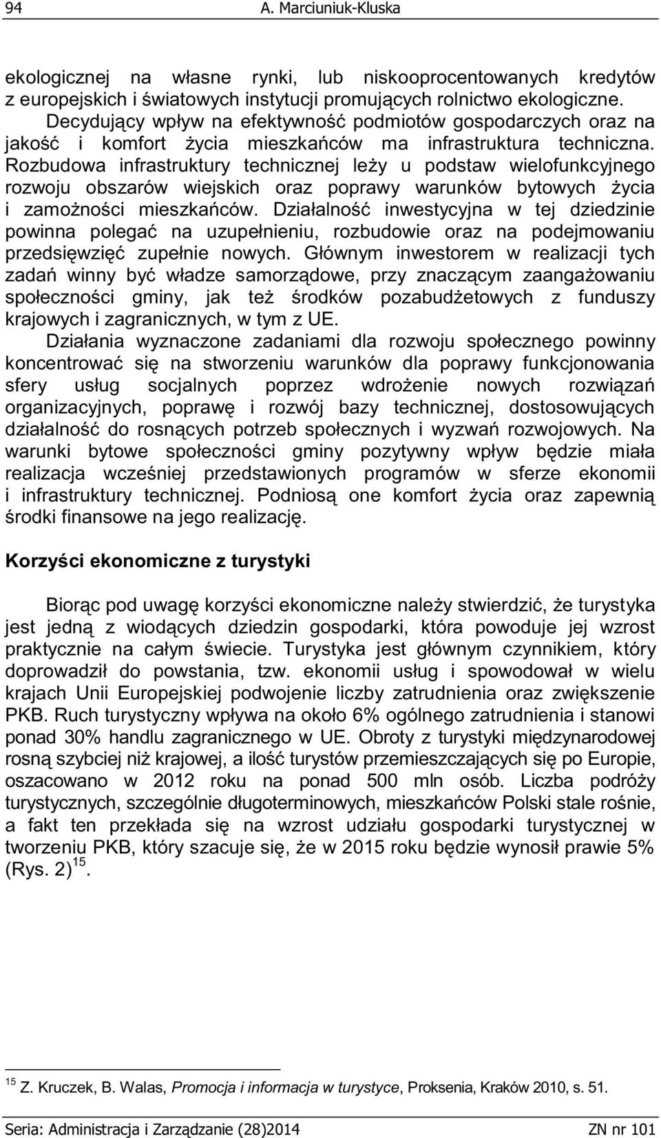 Rozbudowa infrastruktury technicznej leży u podstaw wielofunkcyjnego rozwoju obszarów wiejskich oraz poprawy warunków bytowych życia i zamożności mieszkańców.