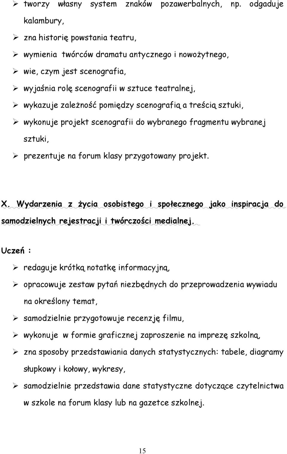 pomiędzy scenografią a treścią sztuki, wykonuje projekt scenografii do wybranego fragmentu wybranej sztuki, prezentuje na forum klasy przygotowany projekt. X.