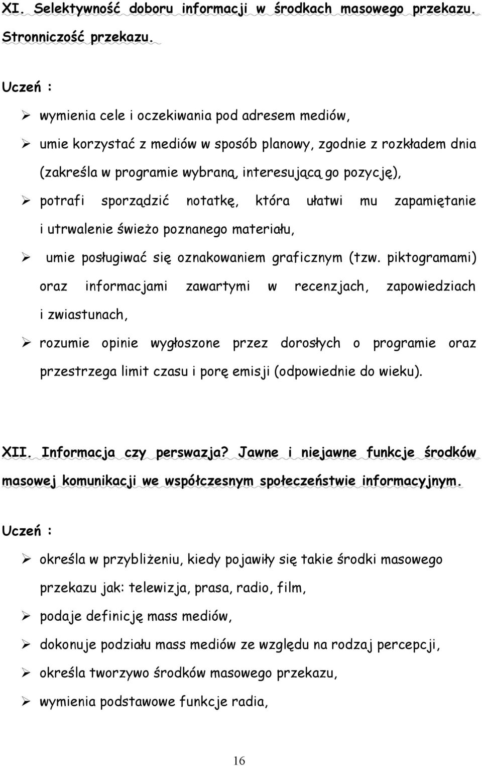 która ułatwi mu zapamiętanie i utrwalenie świeżo poznanego materiału, umie posługiwać się oznakowaniem graficznym (tzw.