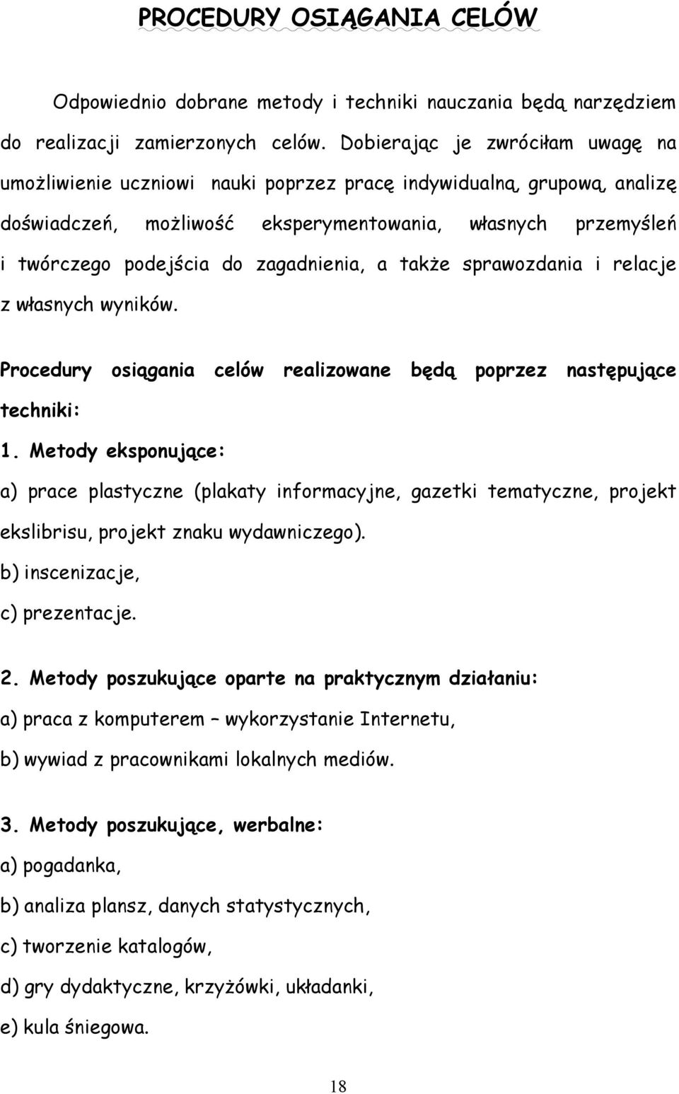 zagadnienia, a także sprawozdania i relacje z własnych wyników. Procedury osiągania celów realizowane będą poprzez następujące techniki: 1.